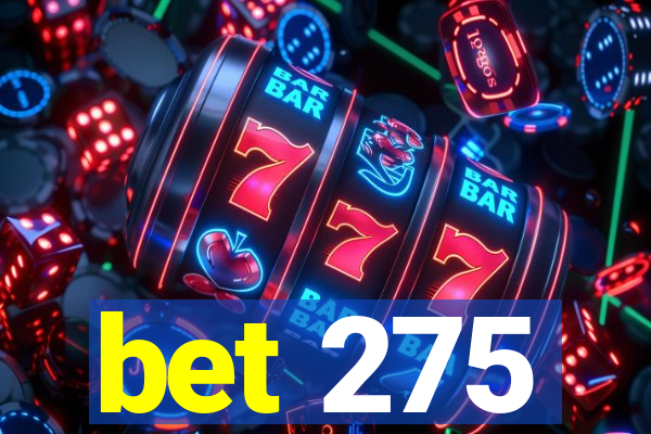 bet 275